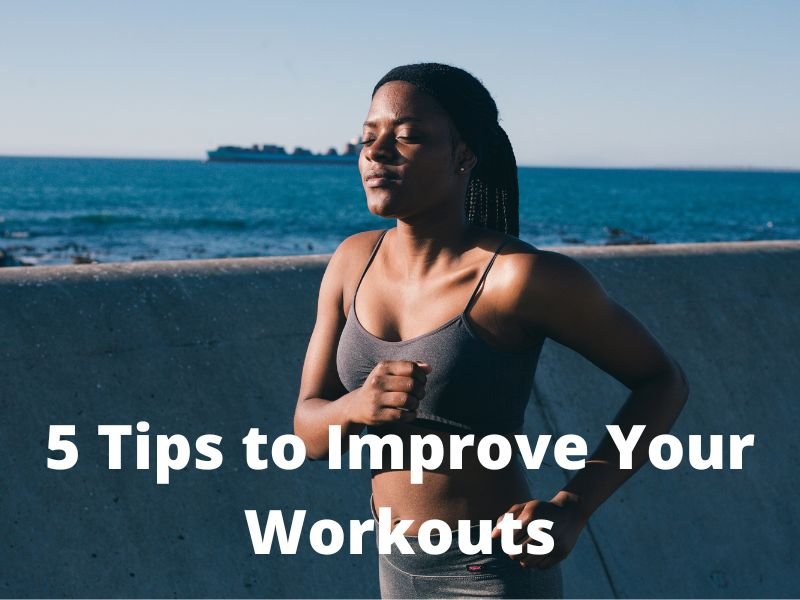 5 Tips to Improve Your Workouts
